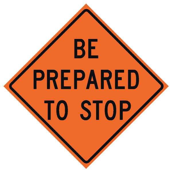 Be Prepared To Stop Traffic Sign, 48 in H, 48 in W, Vinyl, Diamond, English, 669-C/48-DGFO-BP
