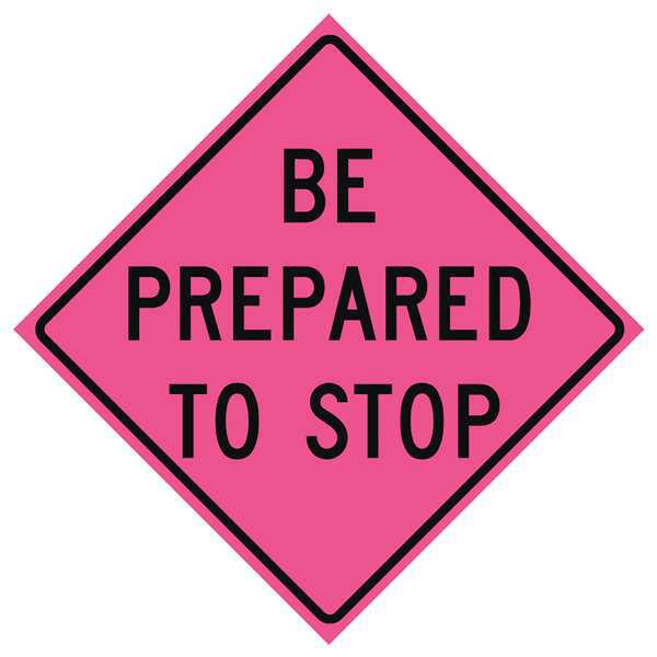 Be Prepared To Stop Traffic Sign, 48 in H, 48 in W, Vinyl, Diamond, English, 669-C/48-SBFP-BP