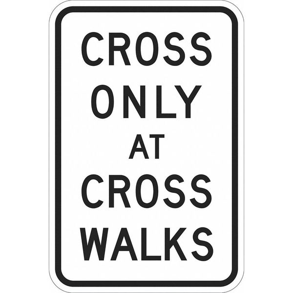 Cross Only At Cross Walk Traffic Sign, 18 in H, 12 in W, Aluminum, Vertical, T1-1176-EG_12x18
