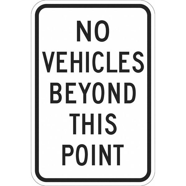 No Vehicles Beyond This Point Traffic Sign, 18 in Height, 12 in Width, Aluminum, Vertical Rectangle